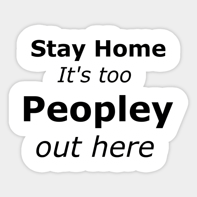 It's too Peopley Sticker by TnTees